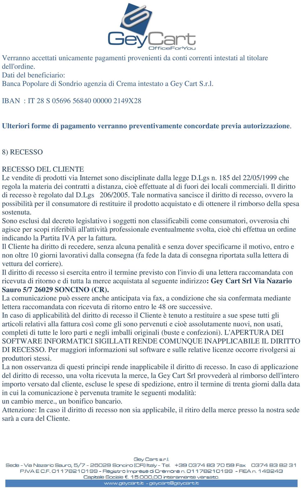 8) RECESSO RECESSO DEL CLIENTE Le vendite di prodotti via Internet sono disciplinate dalla legge D.Lgs n.