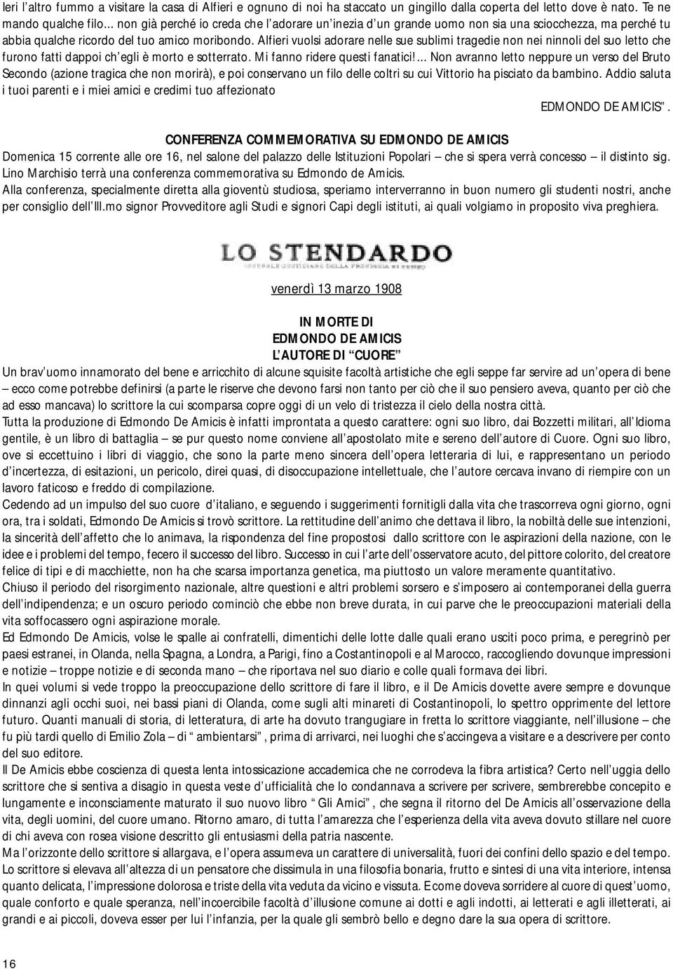 Alfieri vuolsi adorare nelle sue sublimi tragedie non nei ninnoli del suo letto che furono fatti dappoi ch egli è morto e sotterrato. Mi fanno ridere questi fanatici!