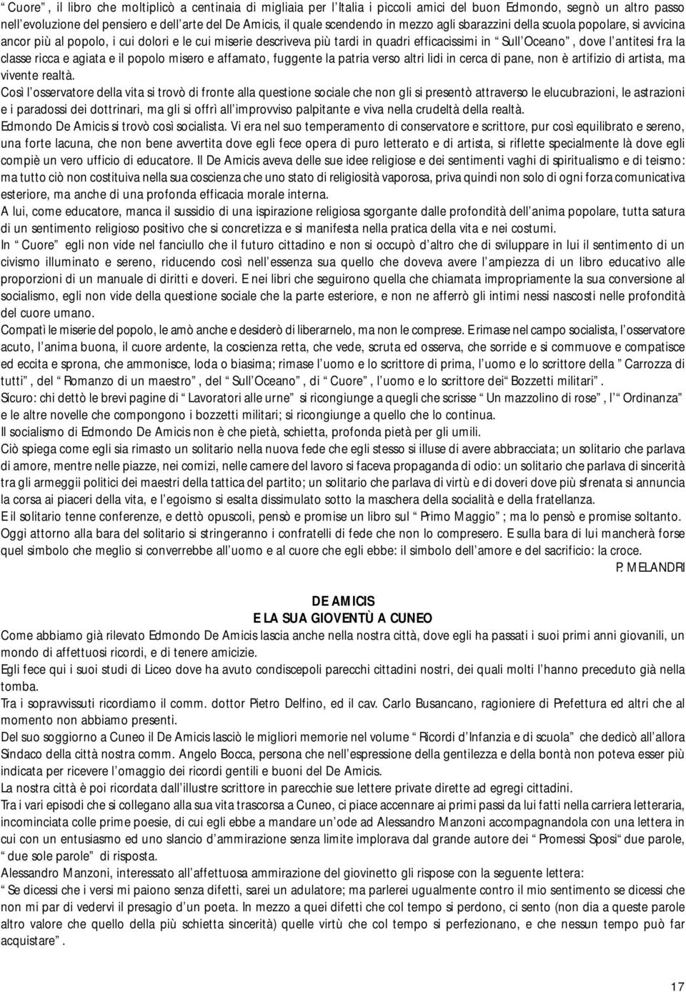 classe ricca e agiata e il popolo misero e affamato, fuggente la patria verso altri lidi in cerca di pane, non è artifizio di artista, ma vivente realtà.