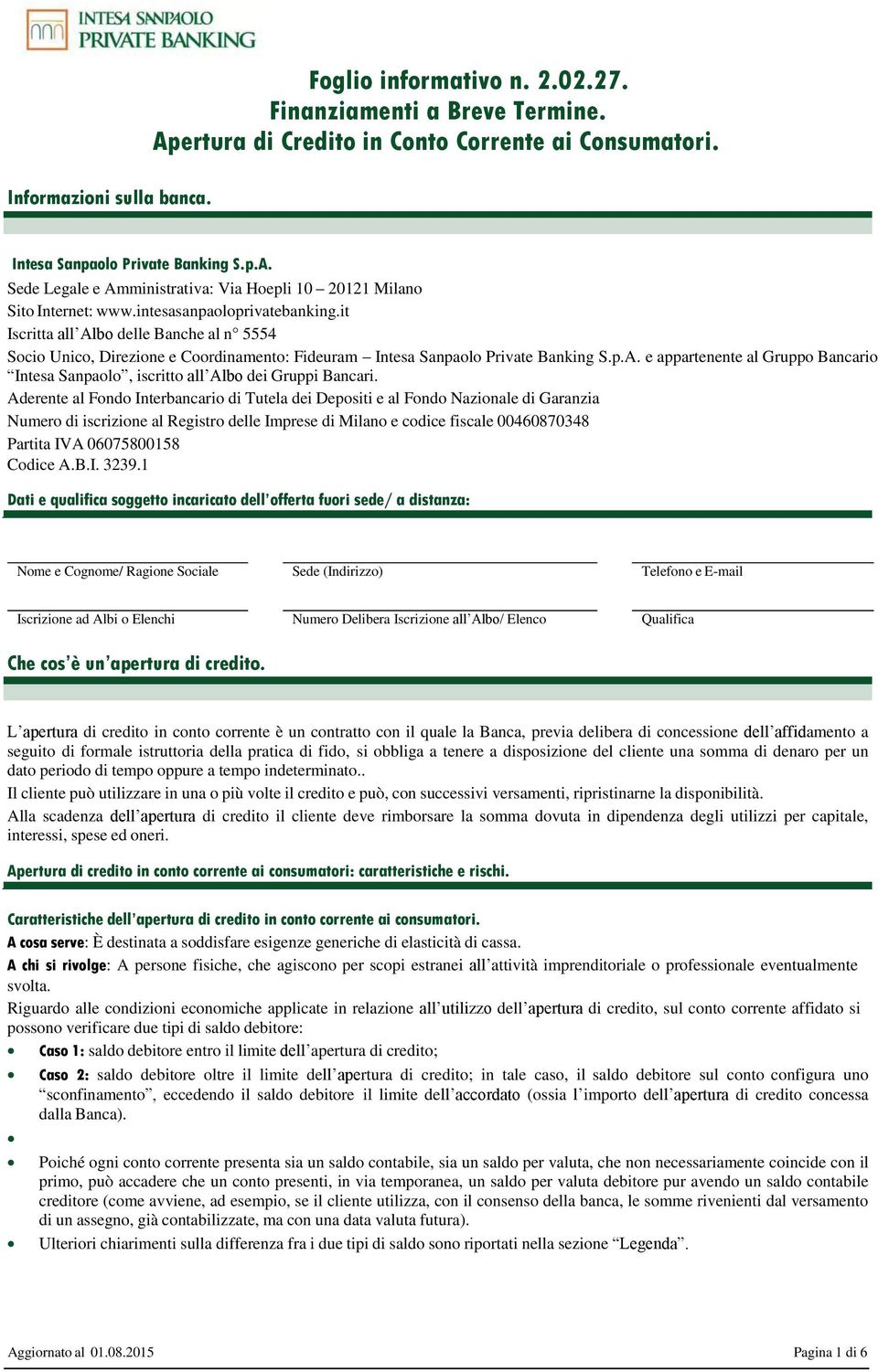 Aderente al Fondo Interbancario di Tutela dei Depositi e al Fondo Nazionale di Garanzia Numero di iscrizione al Registro delle Imprese di Milano e codice fiscale 00460870348 Partita IVA 06075800158