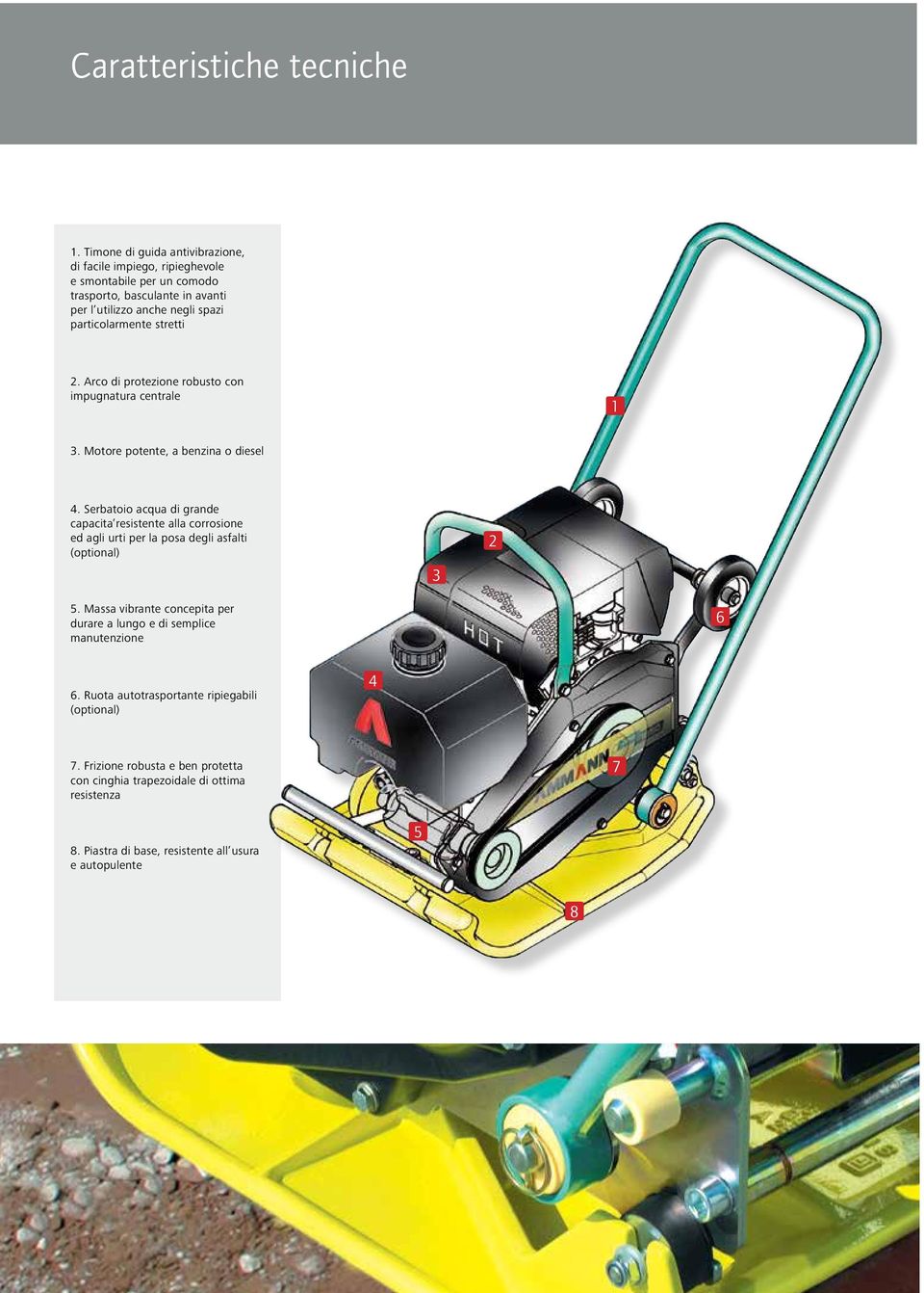 stretti 2. Arco di protezione robusto con impugnatura centrale 1 3. Motore potente, a benzina o diesel 4.