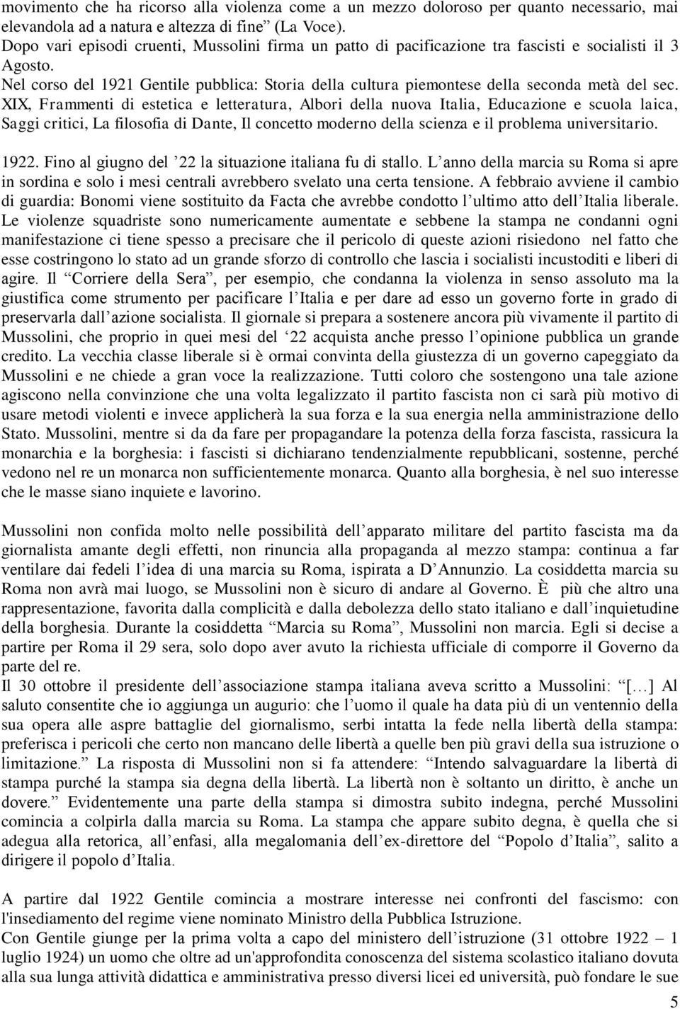 Nel corso del 1921 Gentile pubblica: Storia della cultura piemontese della seconda metà del sec.