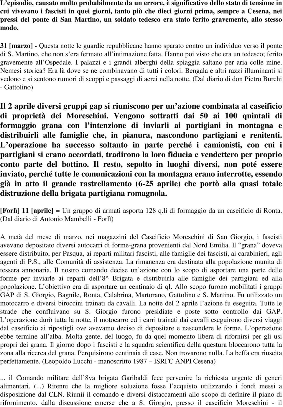 Martino, che non s era fermato all intimazione fatta. Hanno poi visto che era un tedesco; ferito gravemente all Ospedale. I palazzi e i grandi alberghi della spiaggia saltano per aria colle mine.