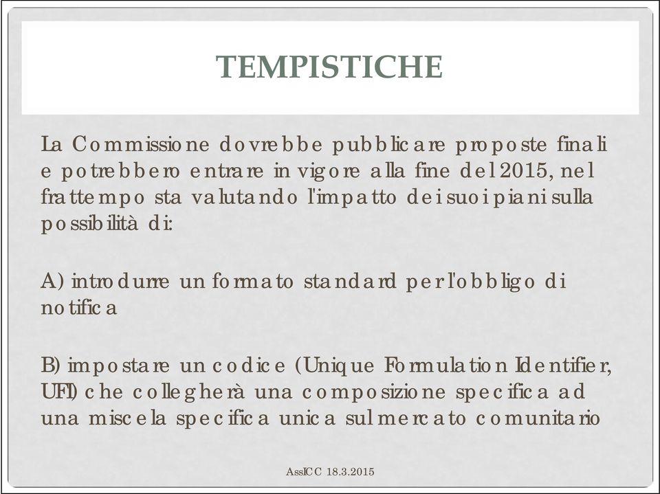 introdurre un formato standard per l'obbligo di notifica B) impostare un codice (Unique Formulation