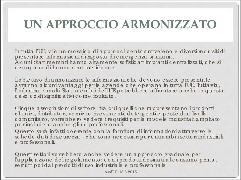 L'obiettivo di armonizzare le informazioni che devono essere presentate avranno alcuni vantaggi per le aziende che operano in tutta l'ue.