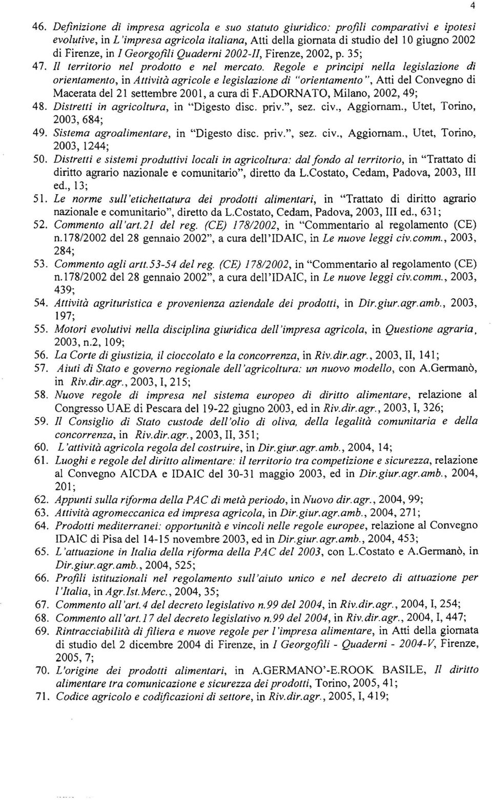 Regole e principi nella legislazione di orientamento, in Attività agricole e legislazione di "orientamento ", Atti del Convegno di Macerata del 21 settembre 2001, a cura di F.