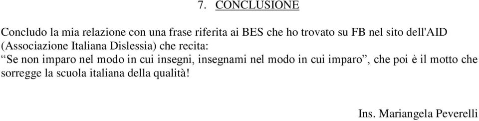 Se non imparo nel modo in cui insegni, insegnami nel modo in cui imparo, che