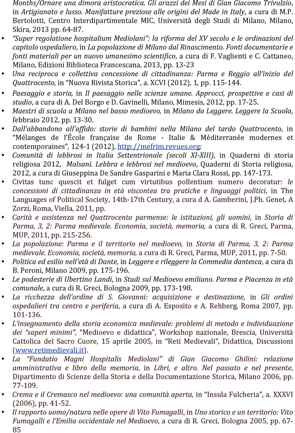 Super regolatione hospitalium Mediolani : la riforma del XV secolo e le ordinazioni del capitolo ospedaliero, in La popolazione di Milano dal Rinascimento.