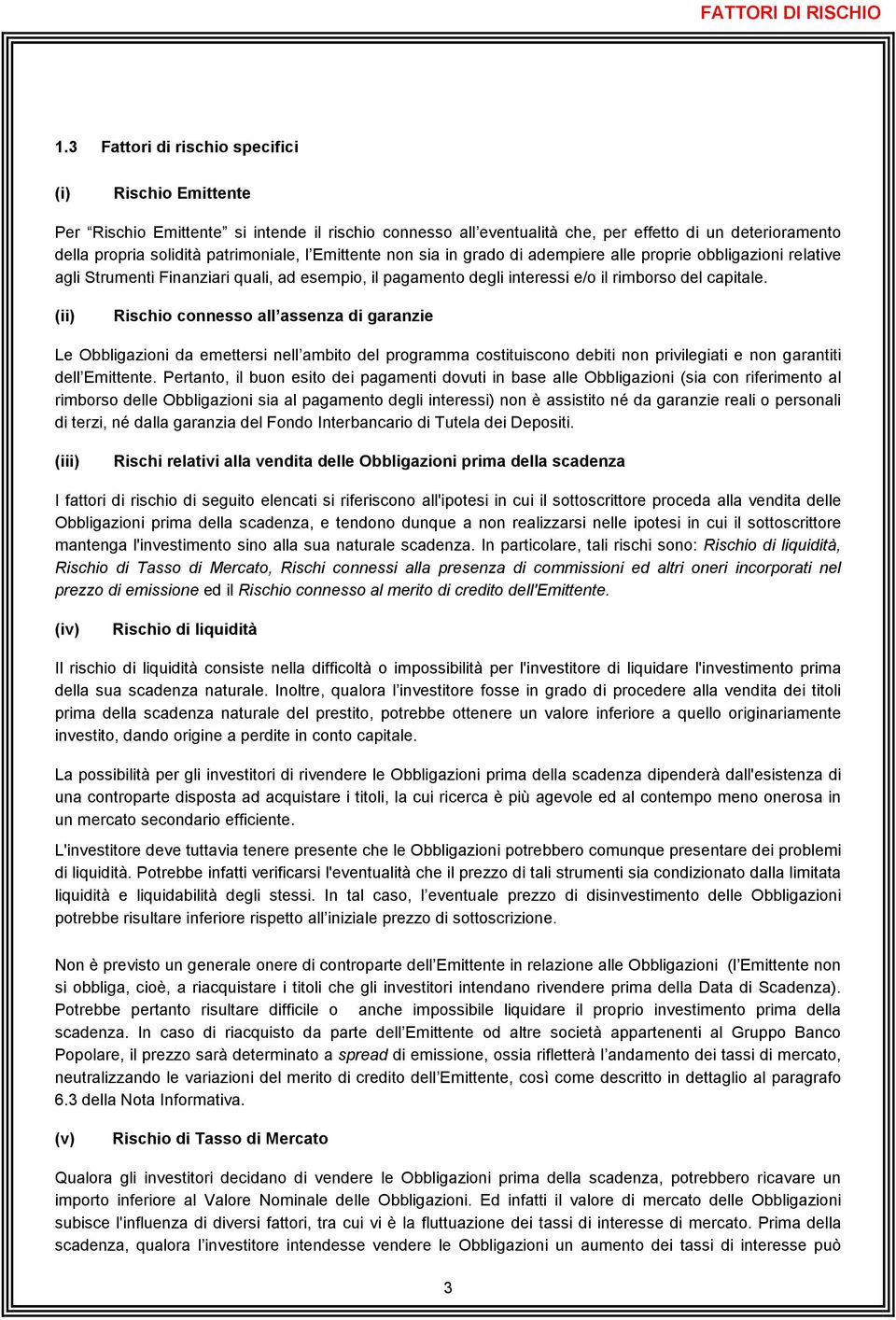 Emittente non sia in grado di adempiere alle proprie obbligazioni relative agli Strumenti Finanziari quali, ad esempio, il pagamento degli interessi e/o il rimborso del capitale.