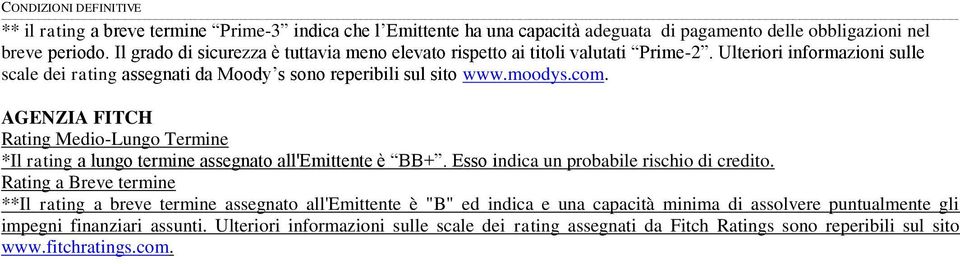 AGENZIA FITCH Rating Medio-Lungo Termine *Il rating a lungo termine assegnato all'emittente è BB+. Esso indica un probabile rischio di credito.