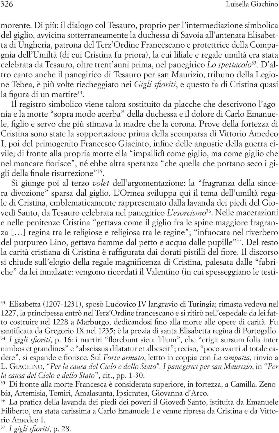 Francescano e protettrice della Compagnia dell Umiltà (di cui Cristina fu priora), la cui liliale e regale umiltà era stata celebrata da Tesauro, oltre trent anni prima, nel panegirico Lo spettacolo