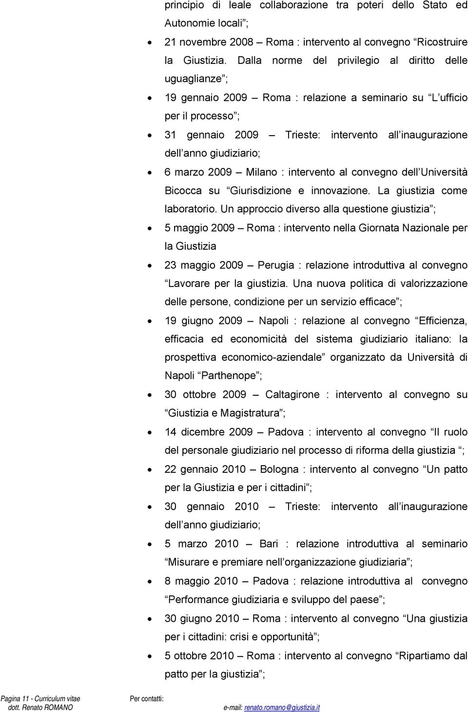 2009 Milano : intervento al convegno dell Università Bicocca su Giurisdizione e innovazione. La giustizia come laboratorio.