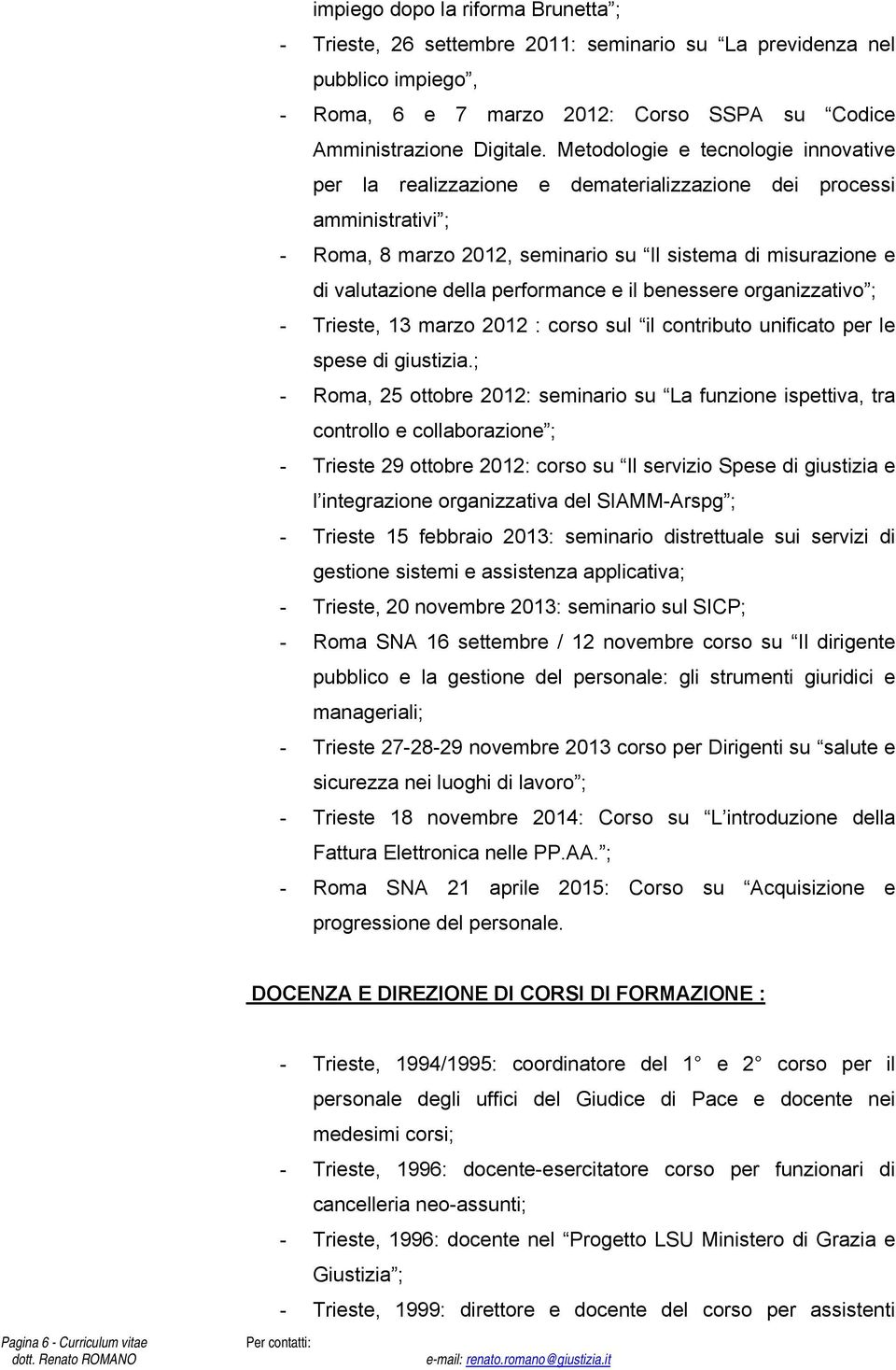 performance e il benessere organizzativo ; - Trieste, 13 marzo 2012 : corso sul il contributo unificato per le spese di giustizia.