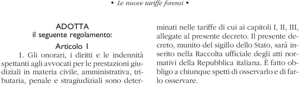 tributaria, penale e stragiudiziali sono determinati nelle tariffe di cui ai capitoli I, II, III, allegate al presente decreto.