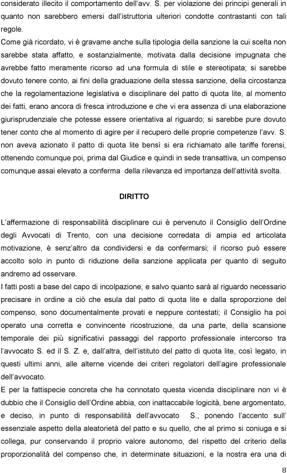 ricorso ad una formula di stile e stereotipata; si sarebbe dovuto tenere conto, ai fini della graduazione della stessa sanzione, della circostanza che la regolamentazione legislativa e disciplinare