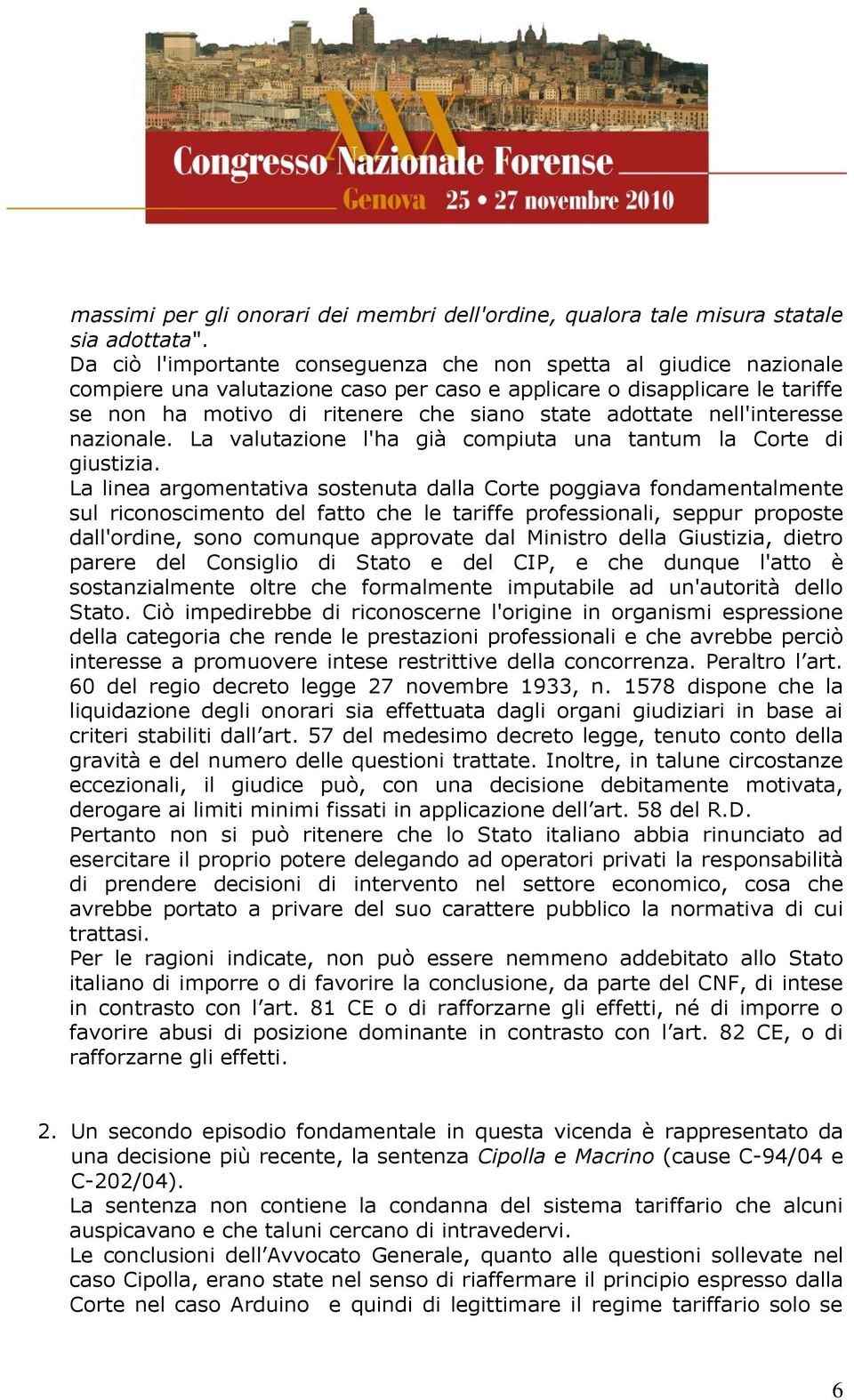 nell'interesse nazionale. La valutazione l'ha già compiuta una tantum la Corte di giustizia.