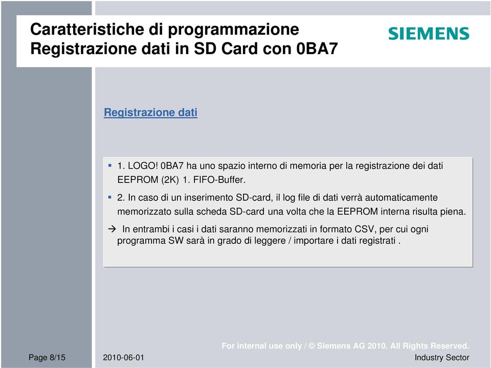 In caso di un inserimento SD-card, il log file di dati verrà automaticamente memorizzato sulla scheda SD-card una volta che la