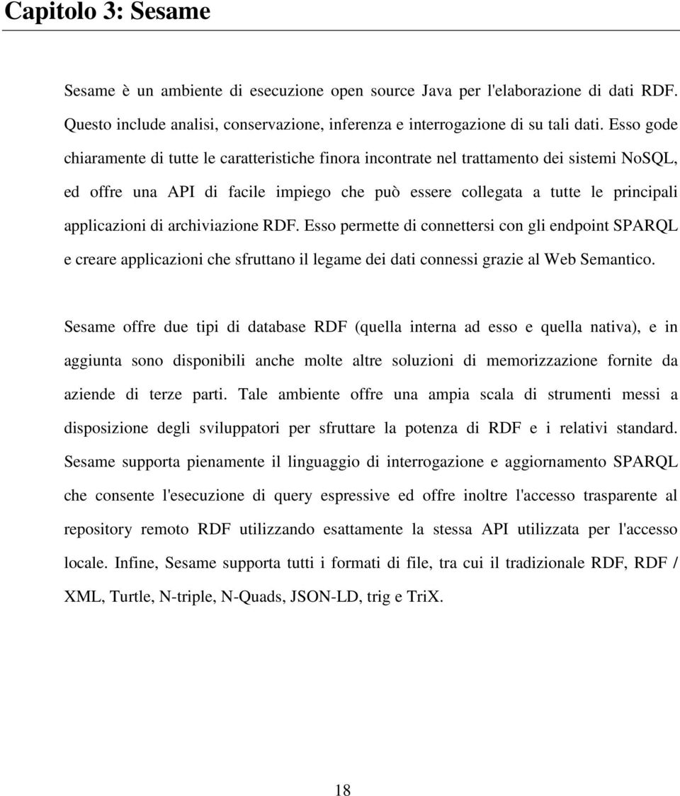 di archiviazione RDF. Esso permette di connettersi con gli endpoint SPARQL e creare applicazioni che sfruttano il legame dei dati connessi grazie al Web Semantico.