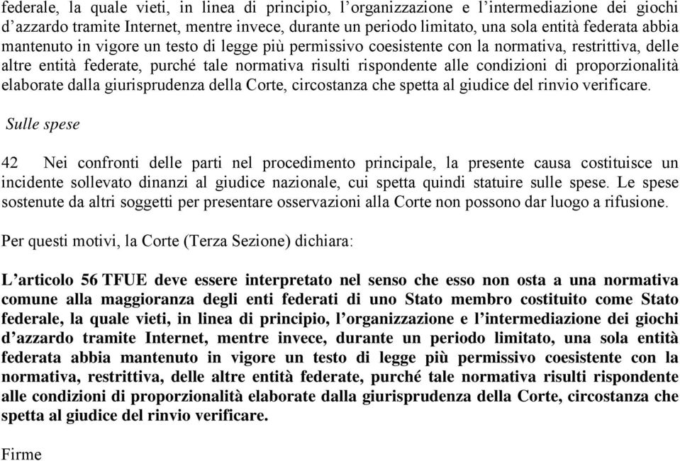 proporzionalità elaborate dalla giurisprudenza della Corte, circostanza che spetta al giudice del rinvio verificare.