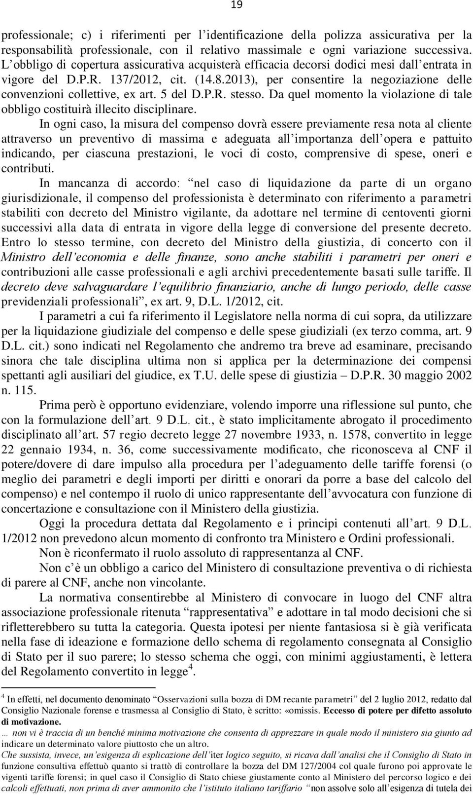 2013), per consentire la negoziazione delle convenzioni collettive, ex art. 5 del D.P.R. stesso. Da quel momento la violazione di tale obbligo costituirà illecito disciplinare.