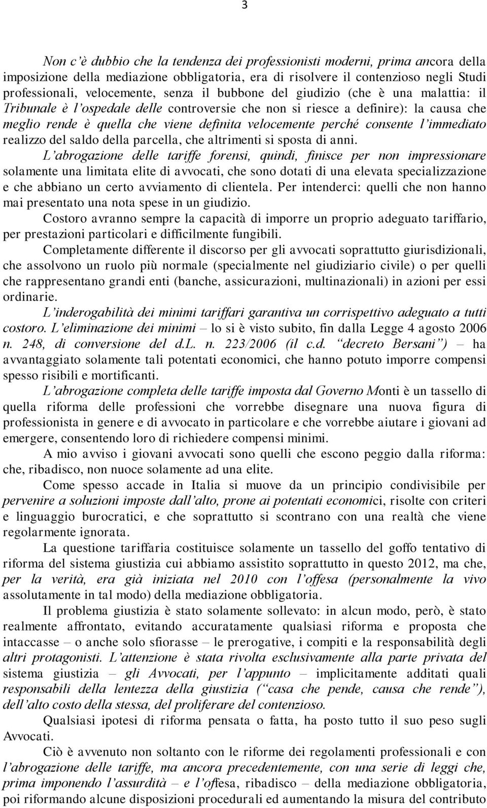 consente l immediato realizzo del saldo della parcella, che altrimenti si sposta di anni.