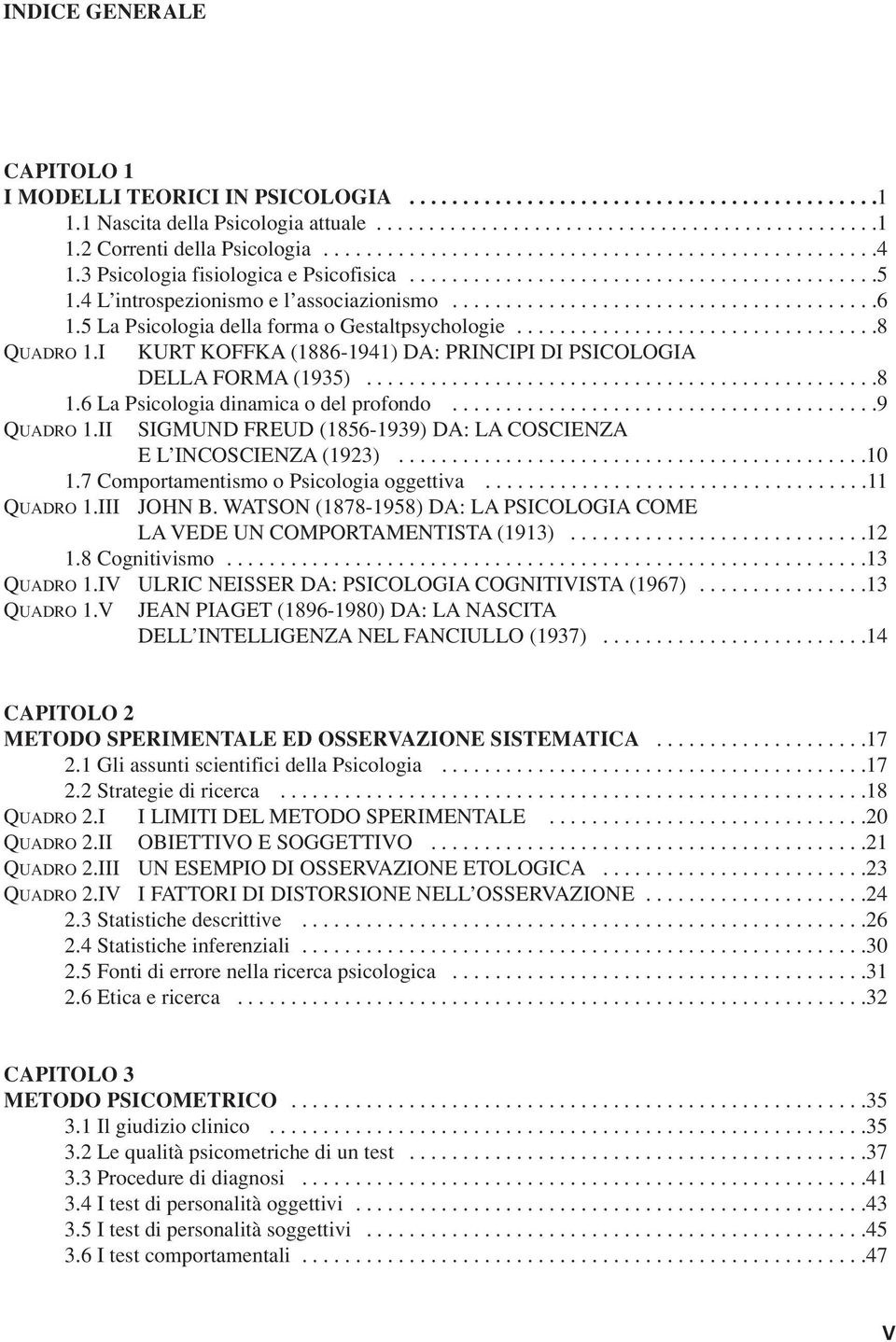 5 La Psicologia della forma o Gestaltpsychologie..................................8 QUADRO 1.I KURT KOFFKA (1886-1941) DA: PRINCIPI DI PSICOLOGIA DELLA FORMA (1935)................................................8 1.