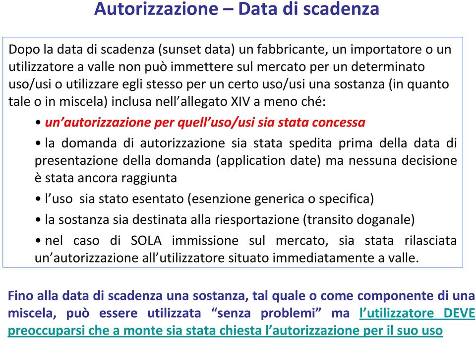 sia stata spedita prima della data di presentazione della domanda (application date) ma nessuna decisione èstata ancora raggiunta l uso sia stato esentato (esenzione generica o specifica) la sostanza