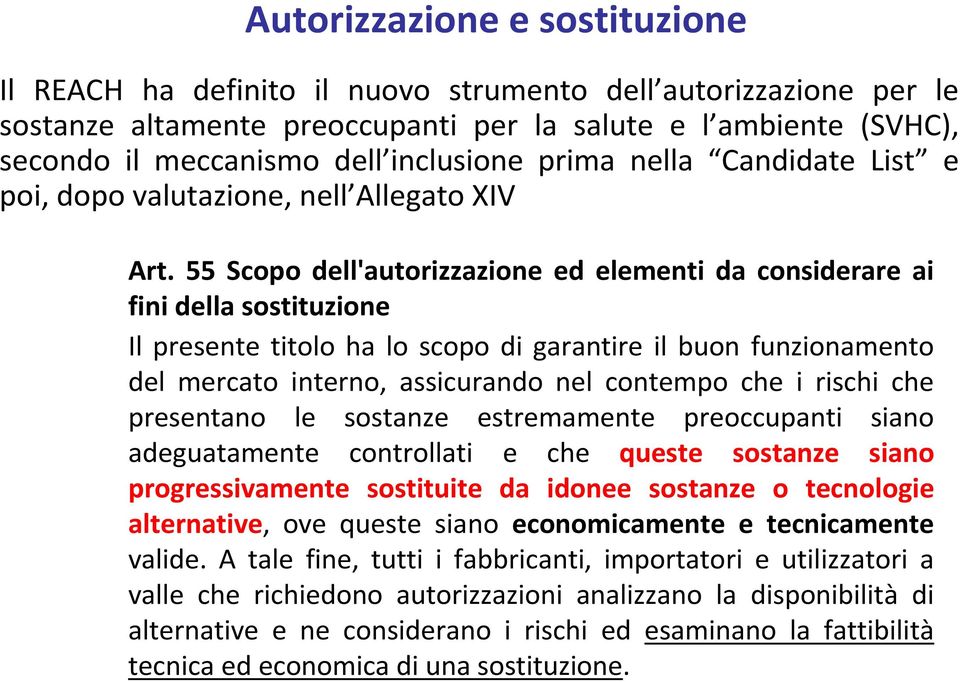 55 Scopo dell'autorizzazione ed elementi da considerare ai fini della sostituzione Il presente titolo ha lo scopo di garantire il buon funzionamento del mercato interno, assicurando nel contempo che