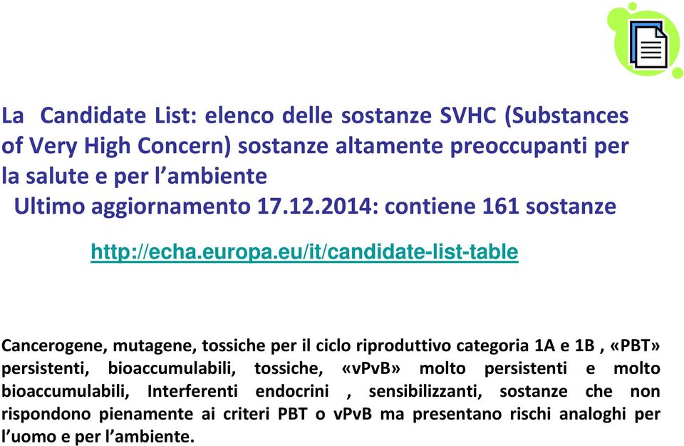 eu/it/candidate-list-table Cancerogene, mutagene, tossiche per il ciclo riproduttivo categoria 1A e 1B, «PBT» persistenti, bioaccumulabili,