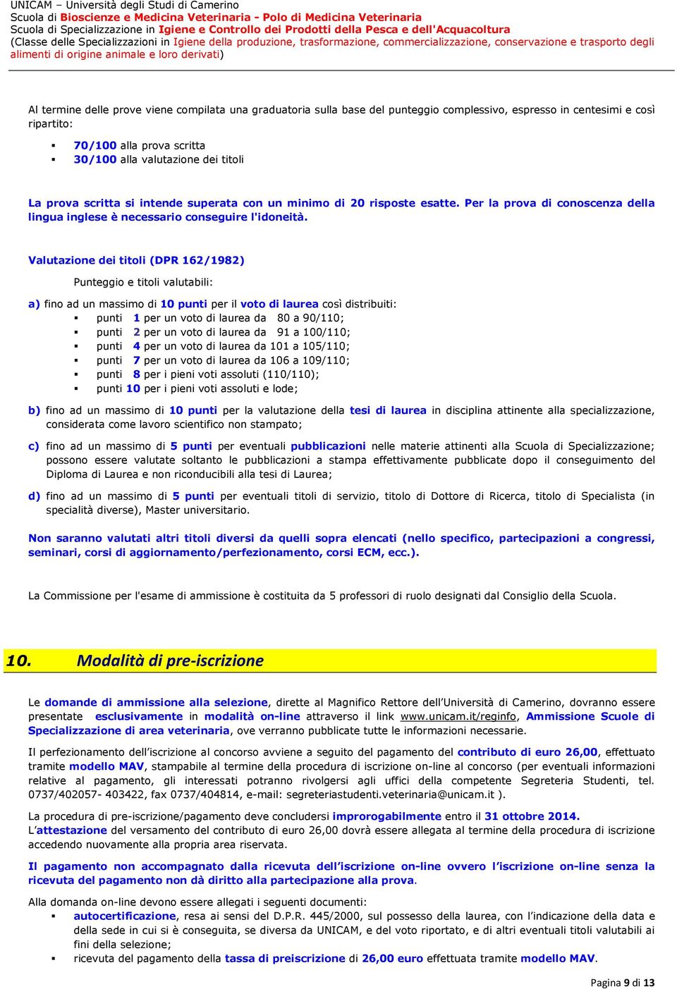 Valutazione dei titoli (DPR 162/1982) Punteggio e titoli valutabili: a) fino ad un massimo di 10 punti per il voto di laurea così distribuiti: punti 1 per un voto di laurea da 80 a 90/110; punti 2