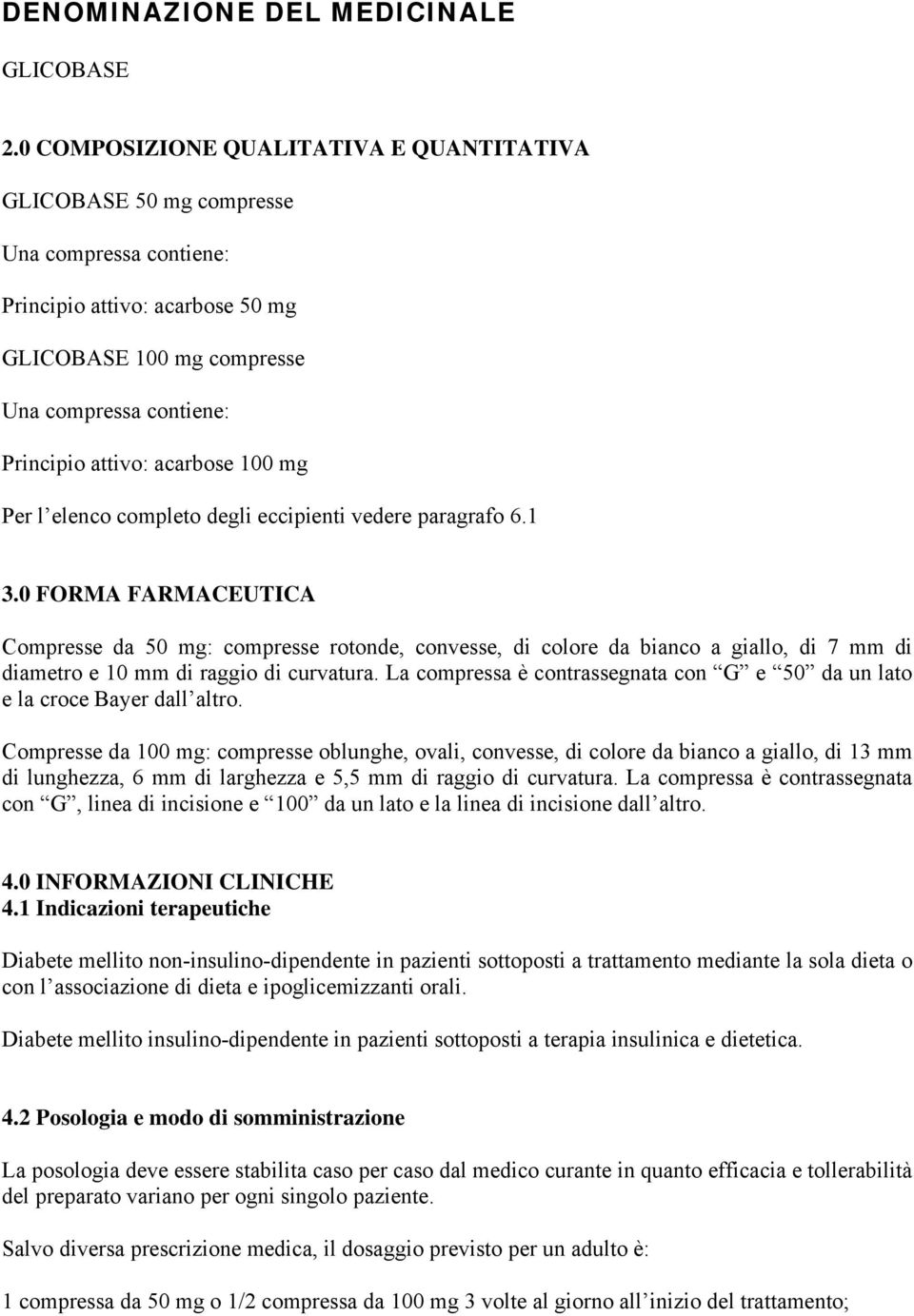 acarbose 100 mg Per l elenco completo degli eccipienti vedere paragrafo 6.1 3.