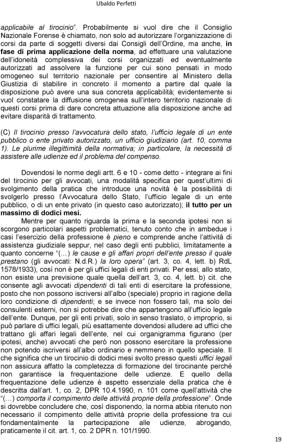 prima applicazione della norma, ad effettuare una valutazione dell idoneità complessiva dei corsi organizzati ed eventualmente autorizzati ad assolvere la funzione per cui sono pensati in modo