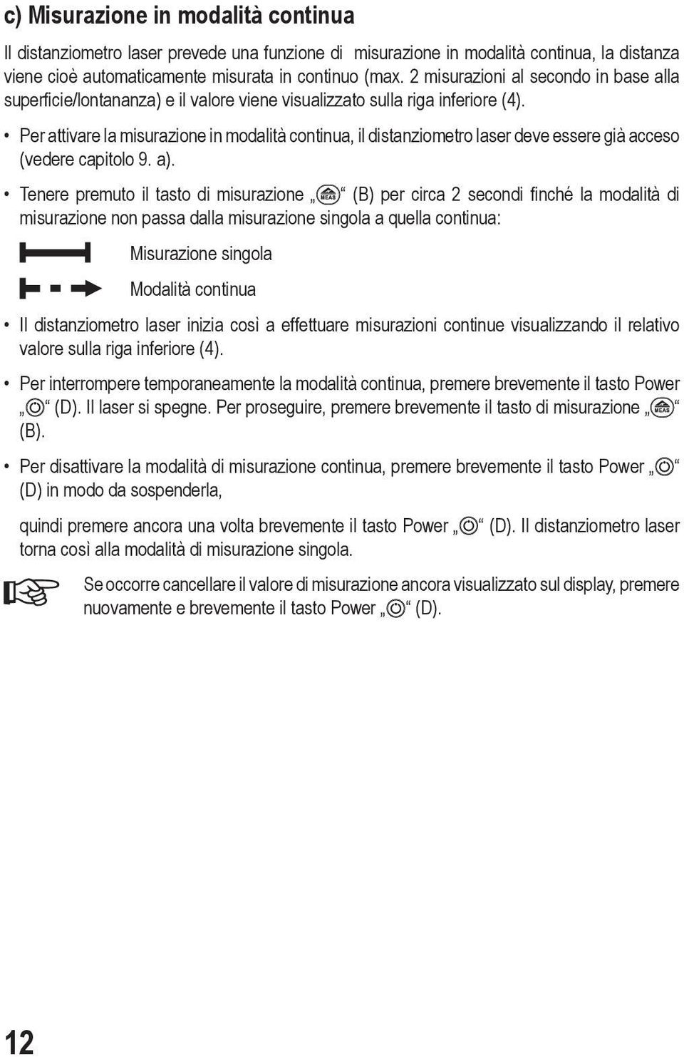 Per attivare la misurazione in modalità continua, il distanziometro laser deve essere già acceso (vedere capitolo 9. a).