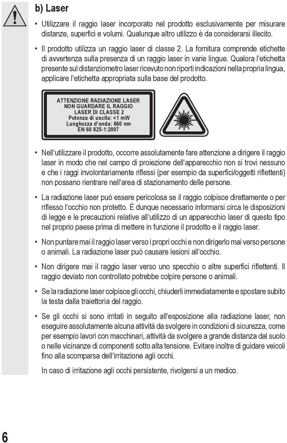 Qualora l etichetta presente sul distanziometro laser ricevuto non riporti indicazioni nella propria lingua, applicare l etichetta appropriata sulla base del prodotto.