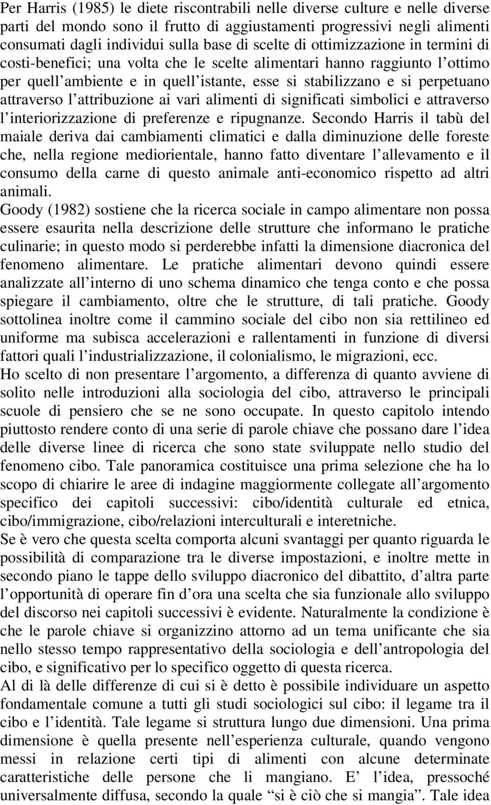 attraverso l attribuzione ai vari alimenti di significati simbolici e attraverso l interiorizzazione di preferenze e ripugnanze.