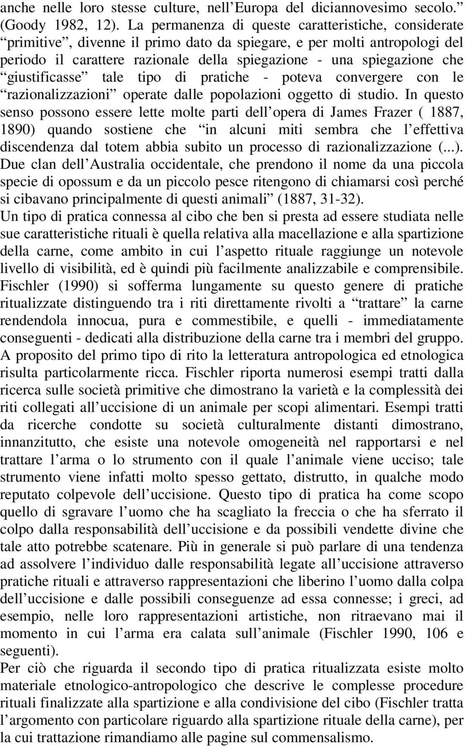 giustificasse tale tipo di pratiche - poteva convergere con le razionalizzazioni operate dalle popolazioni oggetto di studio.