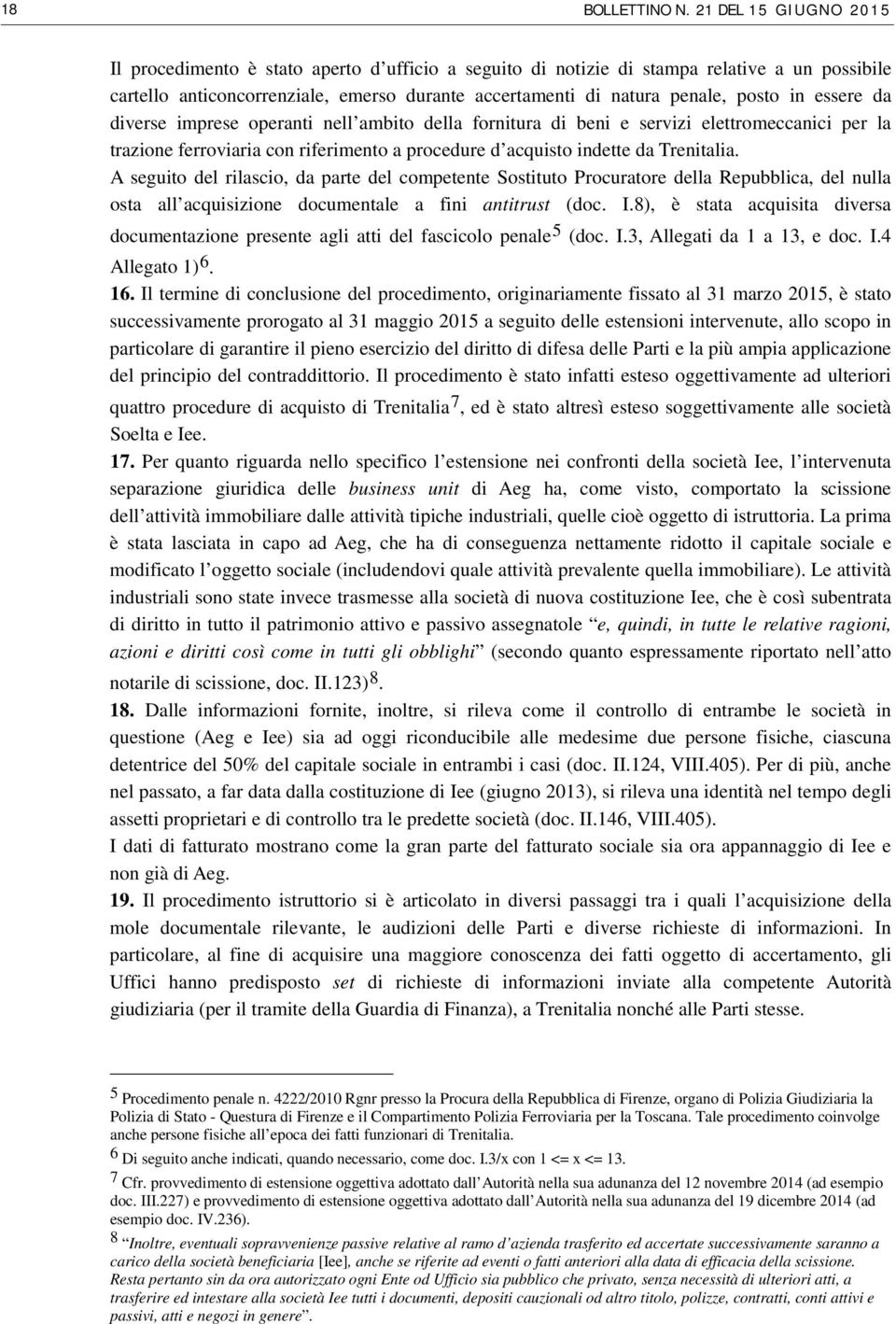 in essere da diverse imprese operanti nell ambito della fornitura di beni e servizi elettromeccanici per la trazione ferroviaria con riferimento a procedure d acquisto indette da Trenitalia.