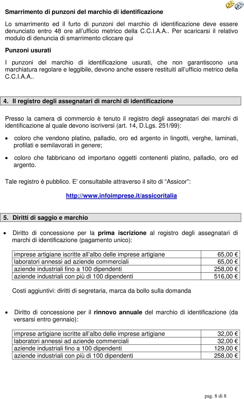 leggibile, devono anche essere restituiti all ufficio metrico della C.C.I.A.A.. 4.