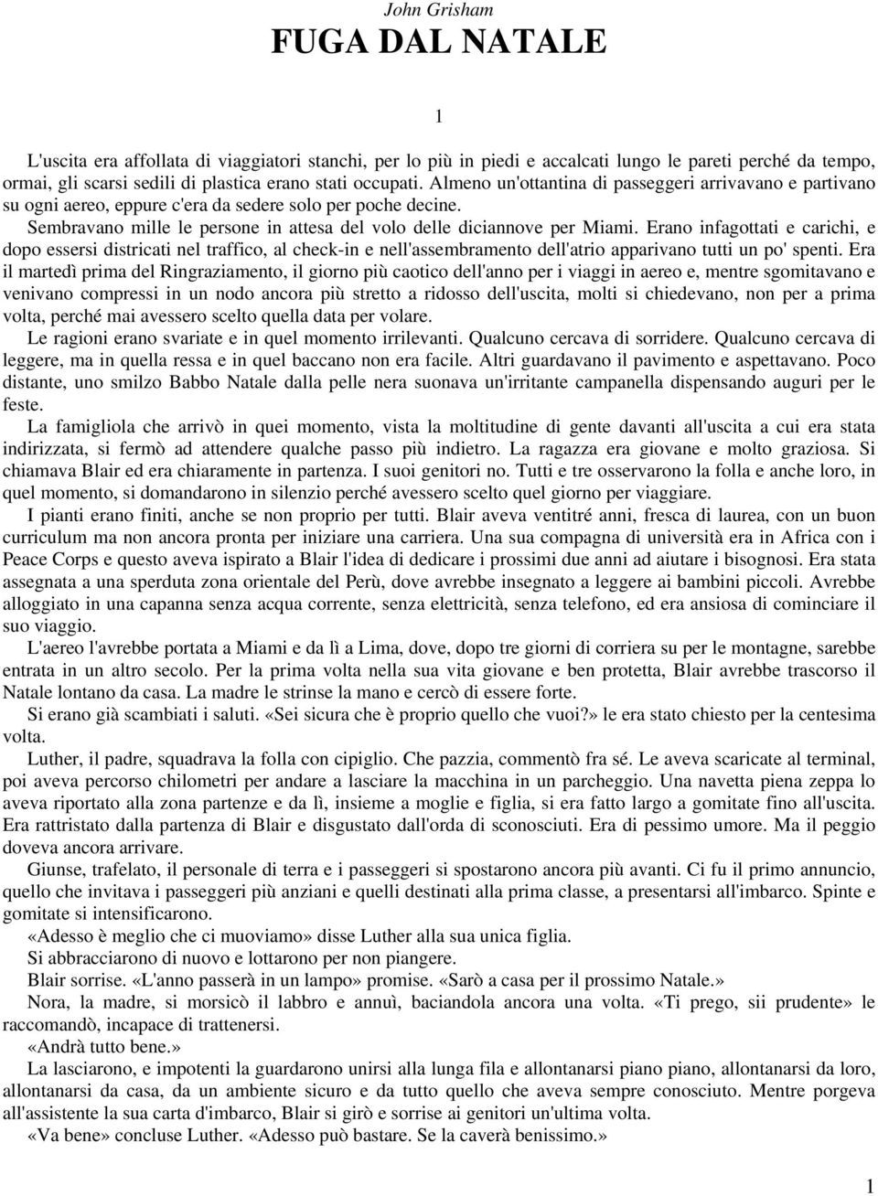 Sembravano mille le persone in attesa del volo delle diciannove per Miami.