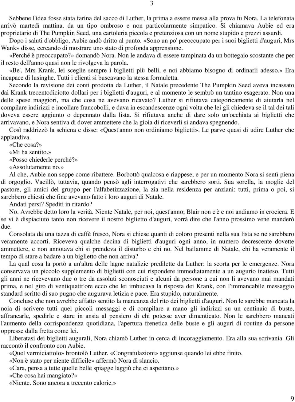 «Sono un po' preoccupato per i suoi biglietti d'auguri, Mrs Wank» disse, cercando di mostrare uno stato di profonda apprensione. «Perché è preoccupato?» domandò Nora.