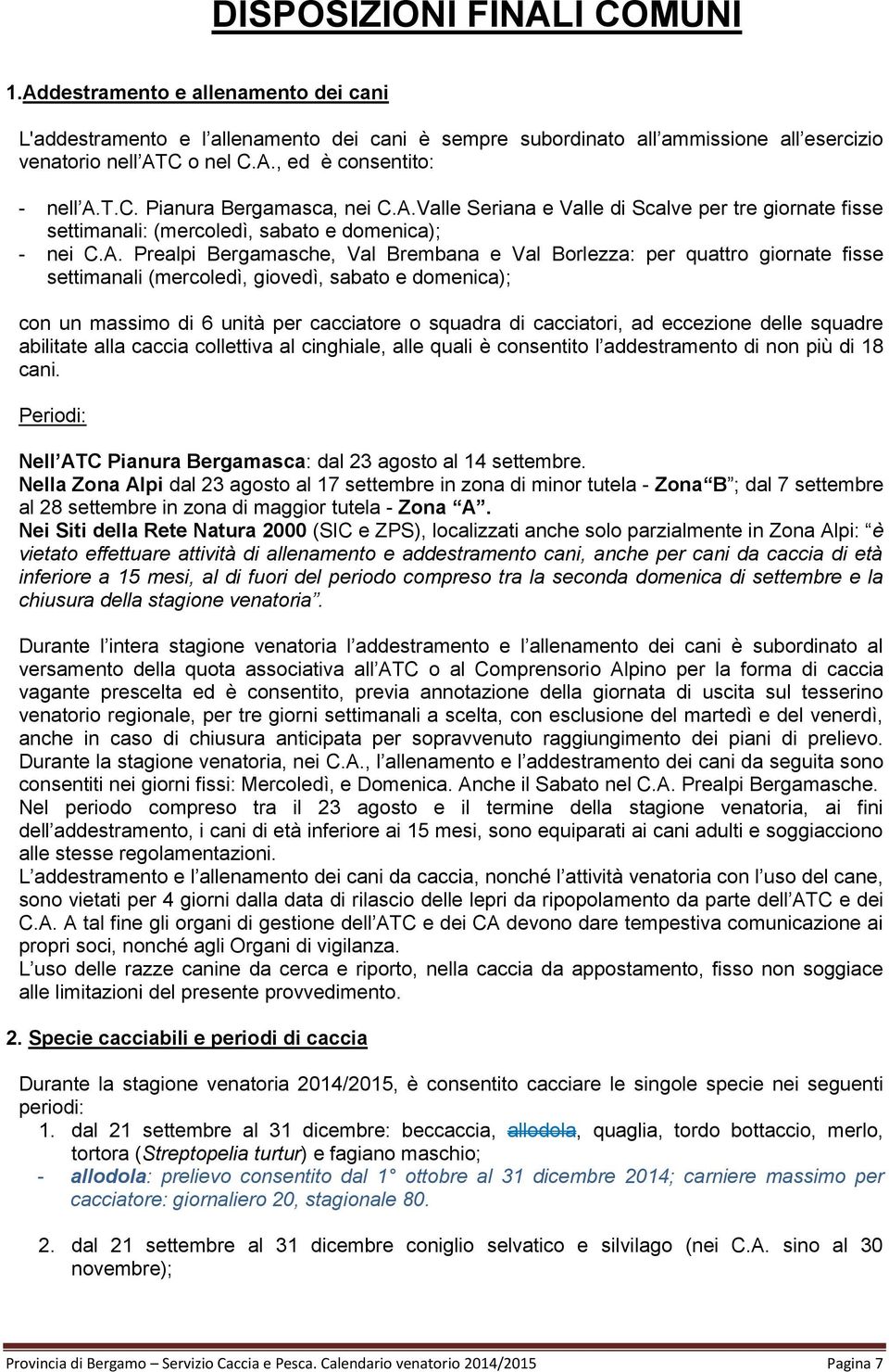 Valle Seriana e Valle di Scalve per tre giornate fisse settimanali: (mercoledì, sabato e domenica); - nei C.A.