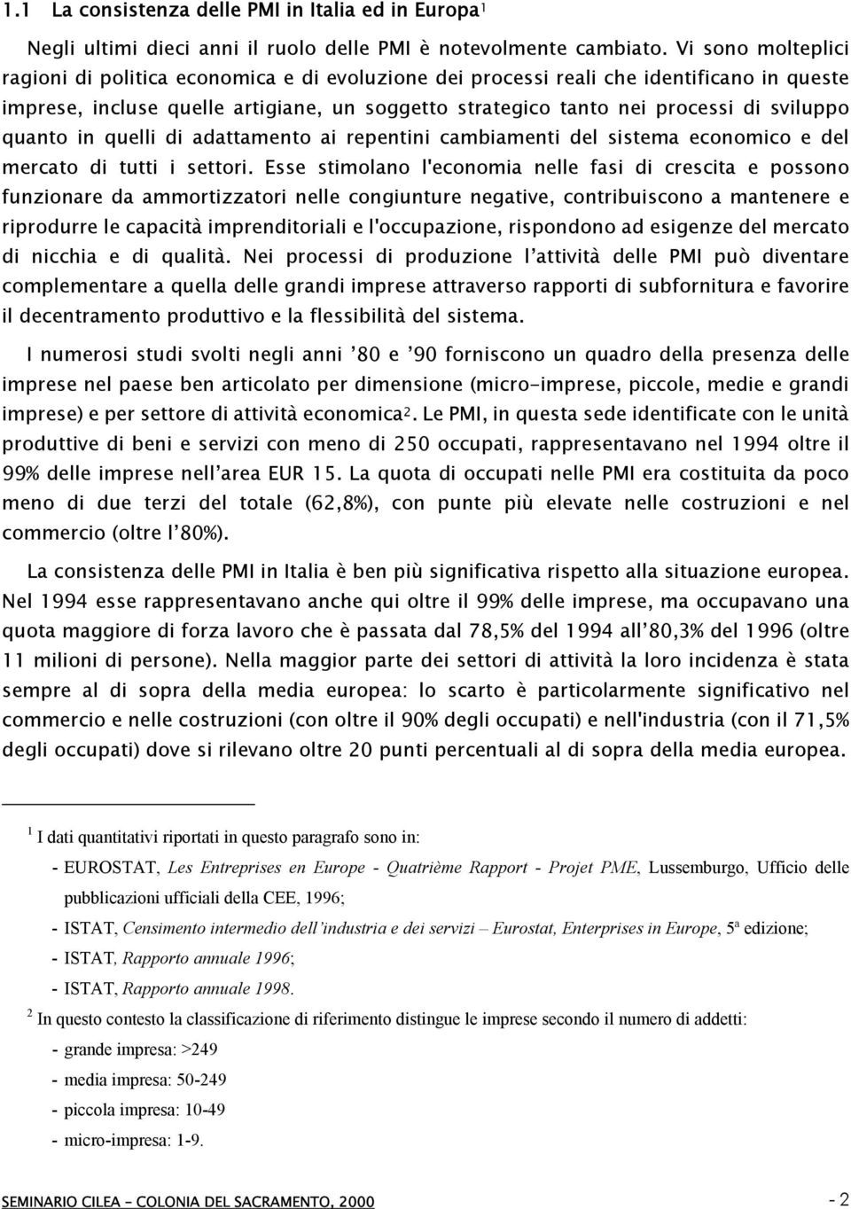 quanto in quelli di adattamento ai repentini cambiamenti del sistema economico e del mercato di tutti i settori.