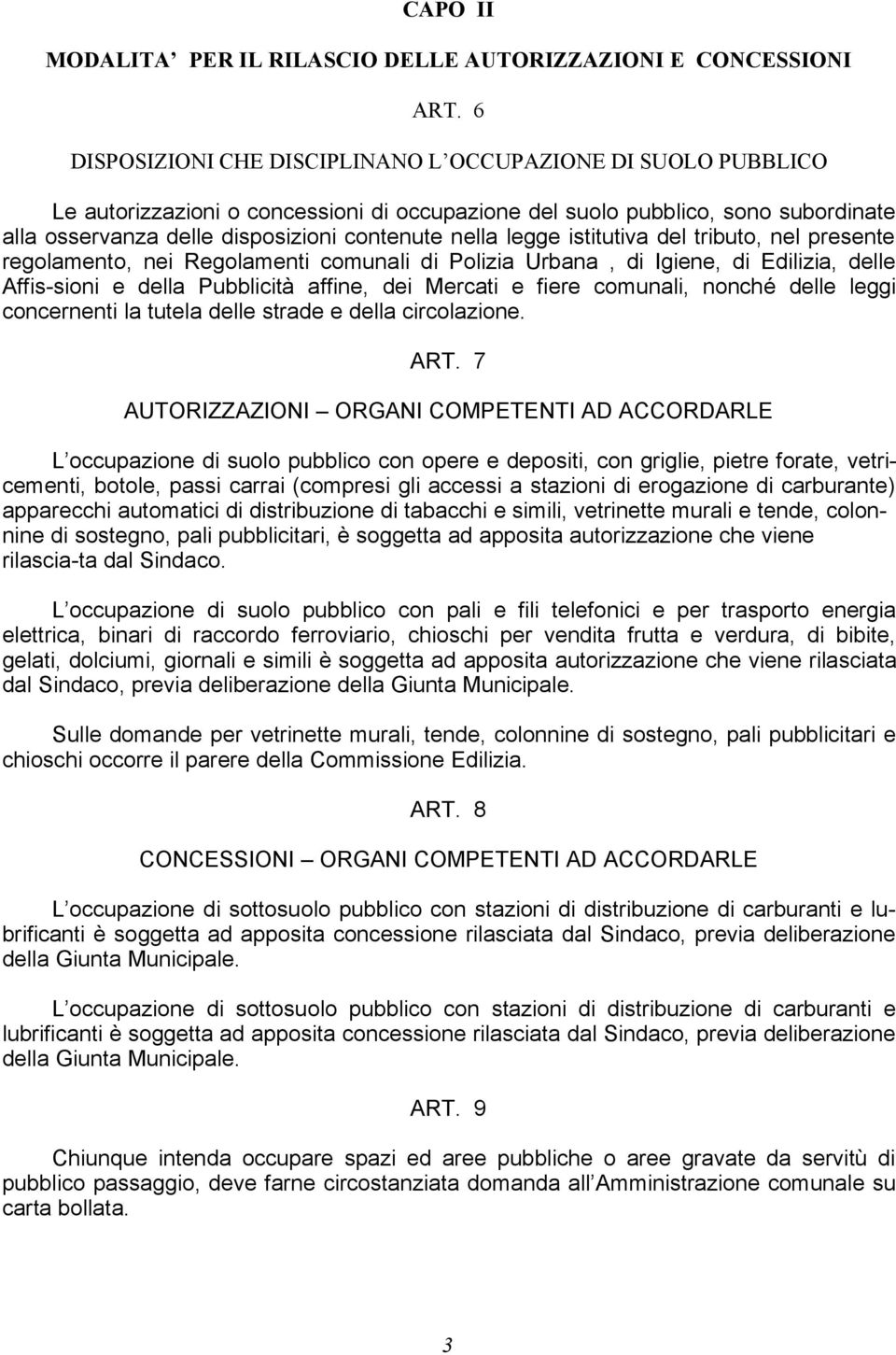 legge istitutiva del tributo, nel presente regolamento, nei Regolamenti comunali di Polizia Urbana, di Igiene, di Edilizia, delle Affis-sioni e della Pubblicità affine, dei Mercati e fiere comunali,