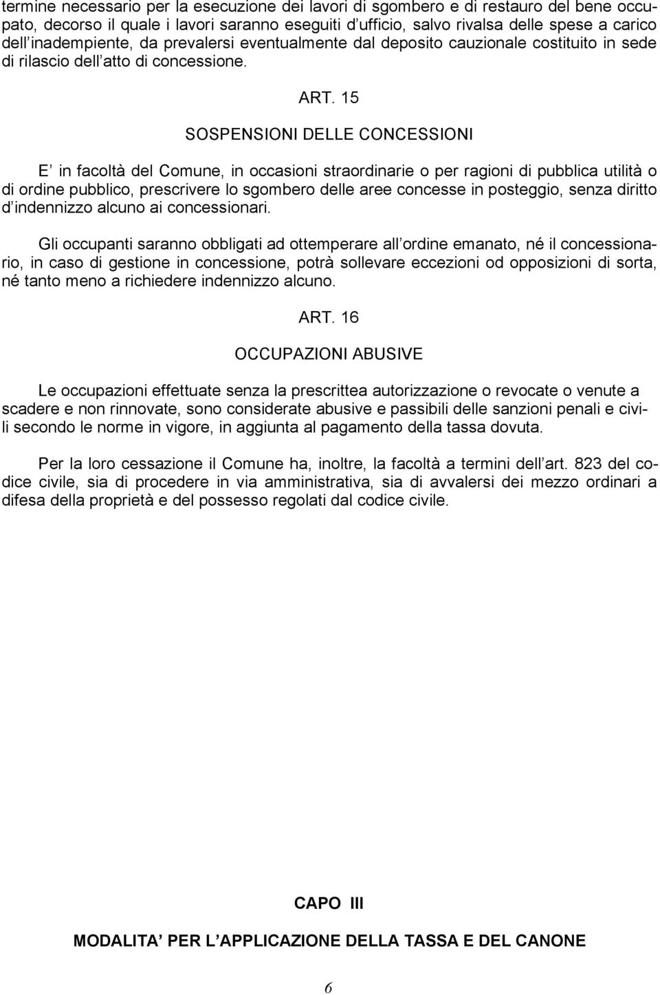 15 SOSPENSIONI DELLE CONCESSIONI E in facoltà del Comune, in occasioni straordinarie o per ragioni di pubblica utilità o di ordine pubblico, prescrivere lo sgombero delle aree concesse in posteggio,