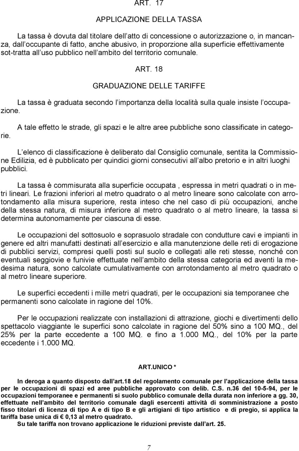 18 GRADUAZIONE DELLE TARIFFE La tassa è graduata secondo l importanza della località sulla quale insiste l occupazione.