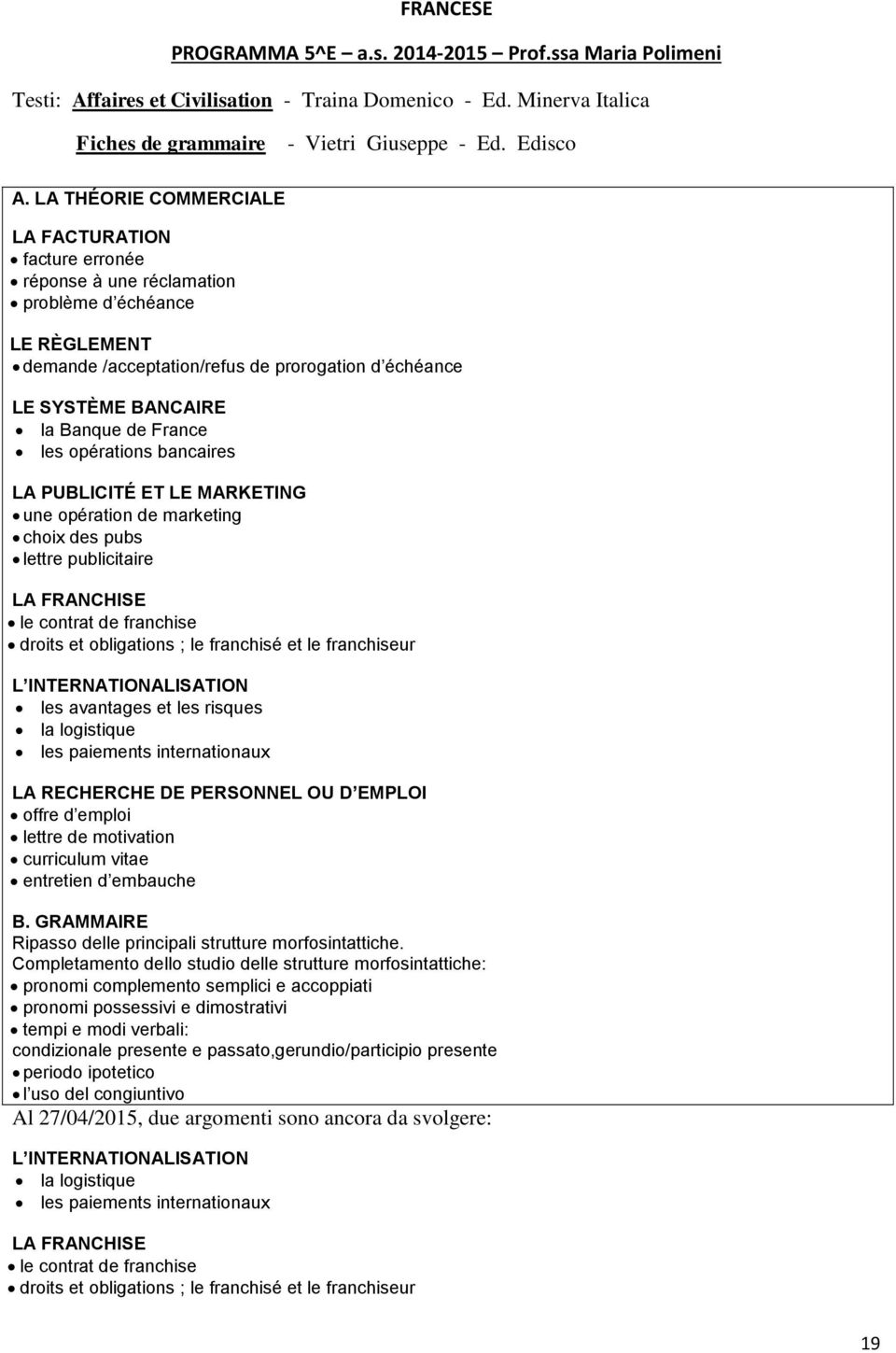 France les opérations bancaires LA PUBLICITÉ ET LE MARKETING une opération de marketing choix des pubs lettre publicitaire LA FRANCHISE le contrat de franchise droits et obligations ; le franchisé et