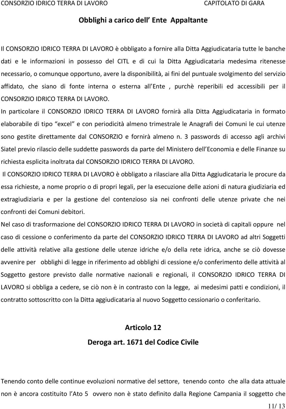 Ente, purchè reperibili ed accessibili per il CONSORZIO IDRICO TERRA DI LAVORO.