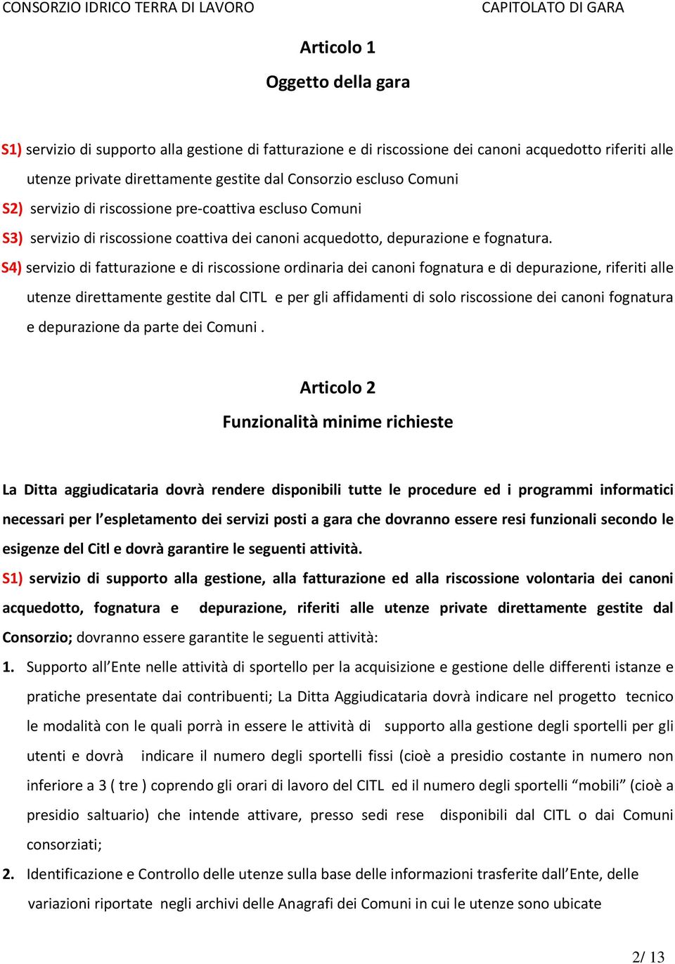 S4) servizio di fatturazione e di riscossione ordinaria dei canoni fognatura e di depurazione, riferiti alle utenze direttamente gestite dal CITL e per gli affidamenti di solo riscossione dei canoni