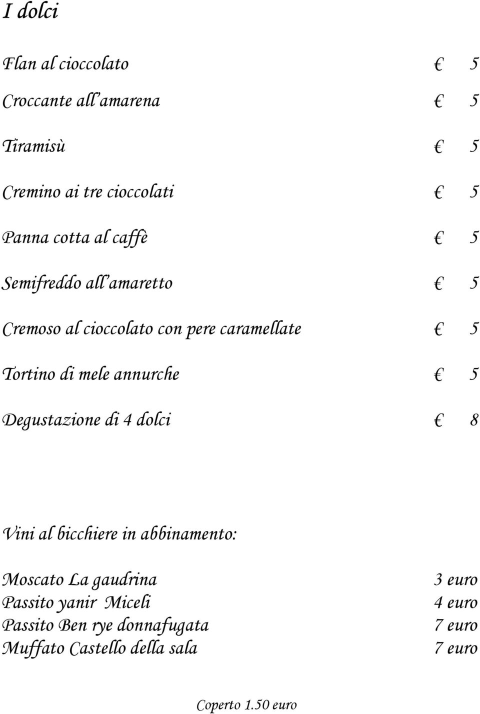 annurche 5 Degustazione di 4 dolci 8 Vini al bicchiere in abbinamento: Moscato La gaudrina Passito