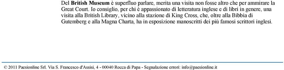 alla stazione di King Cross, che, oltre alla Bibbia di Gutemberg e alla Magna Charta, ha in esposizione manoscritti dei